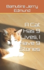 A Cat Has 9 Lives, I Have 9 Stories By Bamutiire Jerry Edmund Cover Image