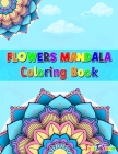 Flowers Mandala Coloring Book: Adult Relaxing and Stress Relieving Floral Art Coloring Book, Beautiful Flowers Mandalas Coloring Book By Tanitatiana Cover Image