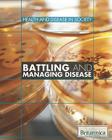Battling and Managing Disease (Health and Disease in Society) By Kara Rogers (Editor) Cover Image