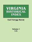 Virginia Historical Index. in Two Volumes. by E. G. Swem, Librarian of the College of William and Mary. Volume One: A-K By Earl Gregg Swem Cover Image