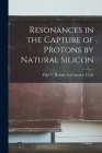 Resonances in the Capture of Protons by Natural Silicon By Robert a. Converse Paul V. Close (Created by) Cover Image