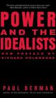 Power and the Idealists: Or, the Passion of Joschka Fischer and Its Aftermath By Paul Berman, Richard Holbrooke (Foreword by) Cover Image