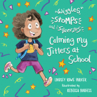 Wiggles, Stomps, and Squeezes: Calming My Jitters at School  By Lindsey Rowe Parker Cover Image