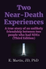 Two Near-Death Experiences: A true story of an unlikely friendship between two people who had NDEs (Third Edition) By Jd Martin Cover Image