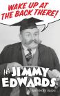 Wake Up At The Back There: It's Jimmy Edwards (hardback) By Anthony Slide Cover Image