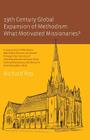 19th Century Global Expansion of Methodism: What Motivated Missionaries? By Richard Roy Cover Image