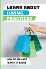 Learn About Hiring Practices: How To Manage Teams In Sales: Hiring Practices By Samantha Sanson Cover Image