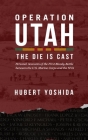 Operation Utah: The Die is Cast By Hubert Yoshida Cover Image