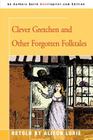 Clever Gretchen and Other Forgotten Folktales By Alison Lurie Cover Image