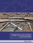 Single Shot Lever Action: A Home Built Rifle By Glen Davis Cover Image