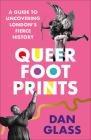 Queer Footprints: A Guide to Uncovering London's Fierce History By Dan Glass, Mark Glasgow (Illustrator) Cover Image