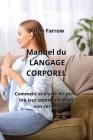 Manuel du LANGAGE CORPOREL: Comment analyser les gens, lire leur communication non verbale Cover Image