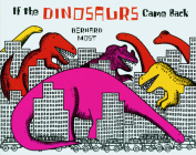 If the Dinosaurs Came Back By Bernard Most Cover Image