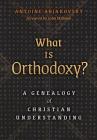 What is Orthodoxy?: A Genealogy of Christian Understanding By Antoine Arjakovsky, John Milbank (Foreword by) Cover Image