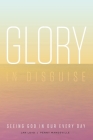 Glory in Disguise: Seeing God in Our Every Day By Jan Loyd, Penny Mandeville Cover Image