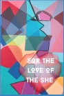 For The Love of The She: A book dedicated to the Divine Feminine By Zheni Daj Cover Image