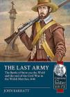 The Last Army: The Battle of Stow-On-The-Wold and the End of the Civil War in the Welsh Marches 1646 (Century of the Soldier) Cover Image