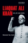 Liaquat Ali Khan: His Life and Work By Muhammad Reza Kazimi Cover Image