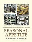 Seasonal Appetite: A Chef's Celebration of Vermont's Seasons By Marcie Kaufman Cover Image