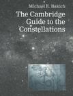 The Cambridge Guide to the Constellations By Michael E. Bakich Cover Image