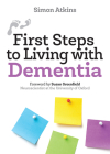 First Steps to Living with Dementia By Simon Atkins, Susan Greenfield (Foreword by) Cover Image