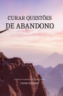 Curar Questões de Abandono: Liberte-se do passado para existir sozinho By Jamie Davison Cover Image