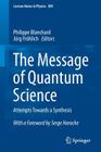 The Message of Quantum Science: Attempts Towards a Synthesis (Lecture Notes in Physics #899) By Philippe Blanchard (Editor), Jürg Fröhlich (Editor) Cover Image