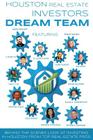 Houston Real Estate Investors Dream Team: Behind the Scenes Look at Investing in Houston from Top Real Estate Pros By Sal Ortiz, Rhonda Conchola, C. Jerry Ta Cover Image