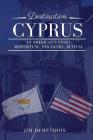 Destination Cyprus: An American's Story: Misfortune, Discovery, Revival Cover Image