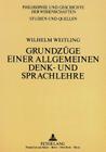 Wilhelm Weitling: Grundzuege Einer Allgemeinen Denk- Und Sprachlehre (Philosophie Und Geschichte Der Wissenschaften #13) Cover Image