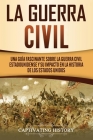 La Guerra Civil: Una Guía Fascinante sobre la Guerra Civil Estadounidense y su Impacto en la Historia de los Estados Unidos Cover Image