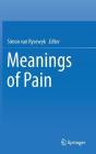Meanings of Pain By Simon Van Rysewyk (Editor) Cover Image