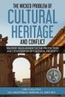 The Wicked Problem of Cultural Heritage and Conflict: Military involvement in the protection and devastation of Cultural Property By Christopher Vernon Herndon, Joris D. Kila, Christopher V. Vernon Herndon (Editor) Cover Image