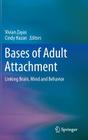 Bases of Adult Attachment: Linking Brain, Mind and Behavior By Vivian Zayas (Editor), Cindy Hazan (Editor) Cover Image