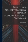 Detecting Nondeterminism in Shared Memory Parallel Programs By Anne Dinning Cover Image