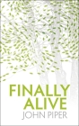 Finally Alive: What Happens When We Are Born Again? By John Piper Cover Image