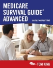 Medicare Survival Guide Advanced: Basics and Beyond By Toni King Cover Image
