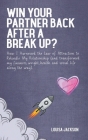 Win Your Partner Back After A Break Up?: How I Harnessed the Law of Attraction to Rekindle My Relationship (And Transformed My Finances, Weight, Healt By Louisa Jackson Cover Image