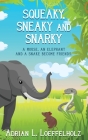 Squeaky, Sneaky and Snarky: A Mouse, An Elephant, and a Snake Become Friends Cover Image