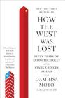 How the West Was Lost: Fifty Years of Economic Folly--and the Stark Choices Ahead By Dambisa Moyo Cover Image