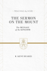 The Sermon on the Mount: The Message of the Kingdom (ESV Edition) (Preaching the Word) By R. Kent Hughes Cover Image