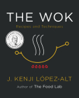 The Wok: Recipes and Techniques By J. Kenji López-Alt Cover Image