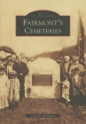 Fairmont's Cemeteries (Images of America (Arcadia Publishing)) Cover Image