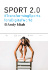 Sport 2.0: Transforming Sports for a Digital World By Andy Miah Cover Image