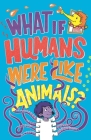 What If Humans Were Like Animals? By Marianne Taylor, Paul Moran Cover Image
