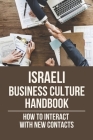 Israeli Business Culture Handbook: How To Interact With New Contacts: Instruction To Build Business Relationships With Israelis By Jeromy Clineman Cover Image