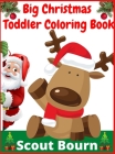 Big Christmas Toddler Coloring Book: 100 Cute and Easy Christmas Coloring Pages as Christmas Gift For Toddlers Cover Image