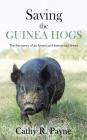 Saving the Guinea Hogs: The Recovery of an American Homestead Breed By Cathy R. Payne, Phillip Sponenberg D (Foreword by) Cover Image
