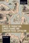 Forces of Production, Climate Change and Canadian Fossil Capitalism (Studies in Critical Social Sciences) By Nicolas Graham Cover Image