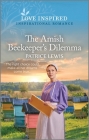 The Amish Beekeeper's Dilemma: An Uplifting Inspirational Romance By Patrice Lewis Cover Image